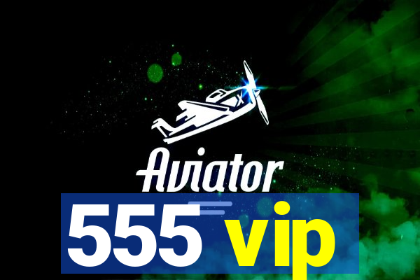 555 vip